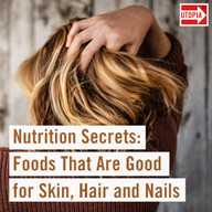 Nutrition Secrets: Foods That Are Good for Skin, Hair and Nails